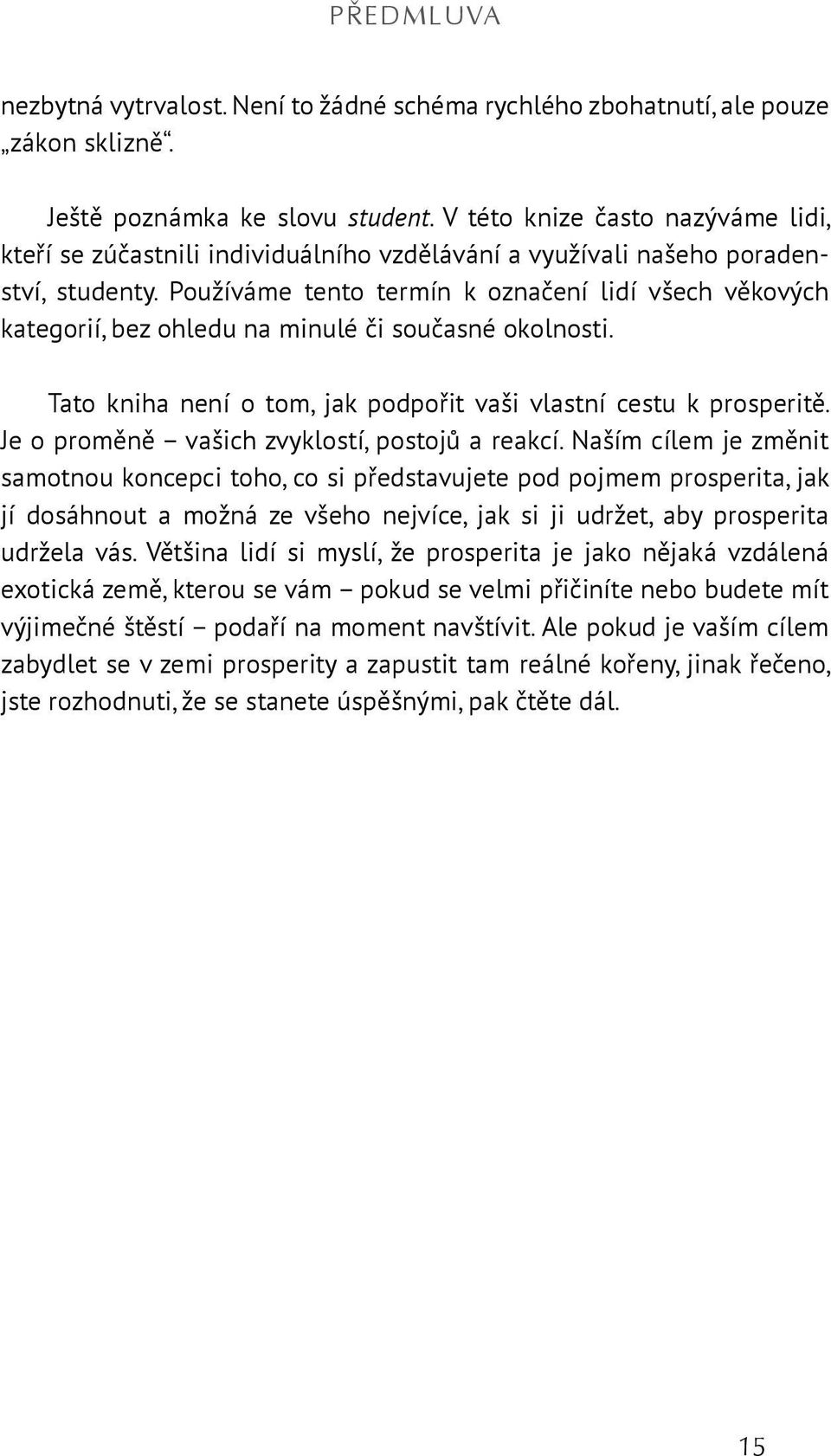 Používáme tento termín k označení lidí všech věkových kategorií, bez ohledu na minulé či současné okolnosti. Tato kniha není o tom, jak podpořit vaši vlastní cestu k prosperitě.