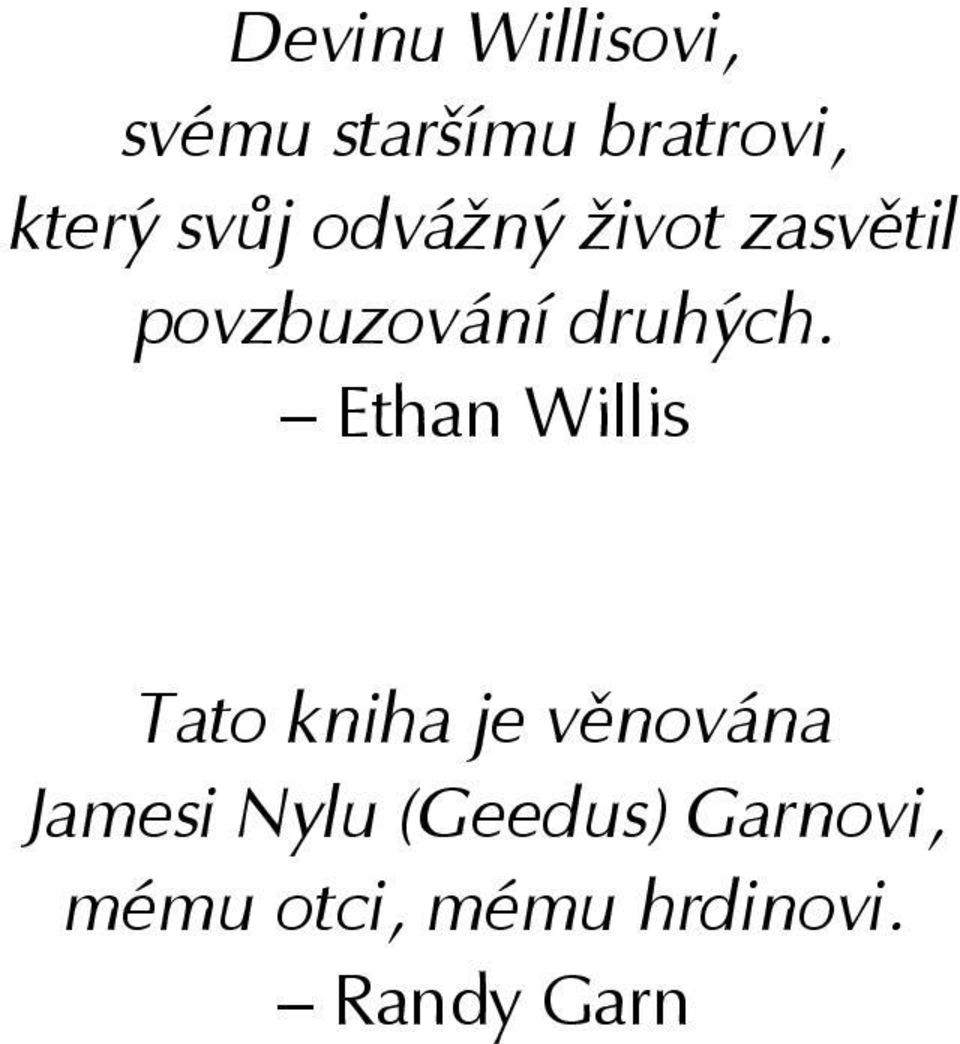 Ethan Willis Tato kniha je věnována Jamesi Nylu