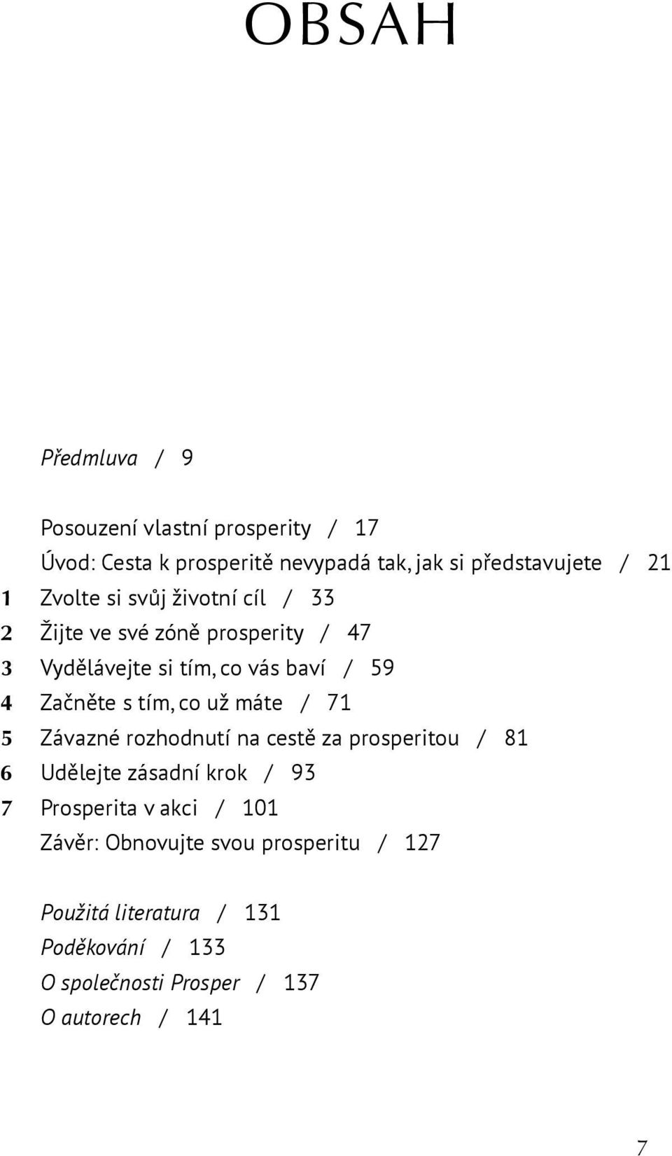 co už máte / 71 5 Závazné rozhodnutí na cestě za prosperitou / 81 6 Udělejte zásadní krok / 93 7 Prosperita v akci / 101