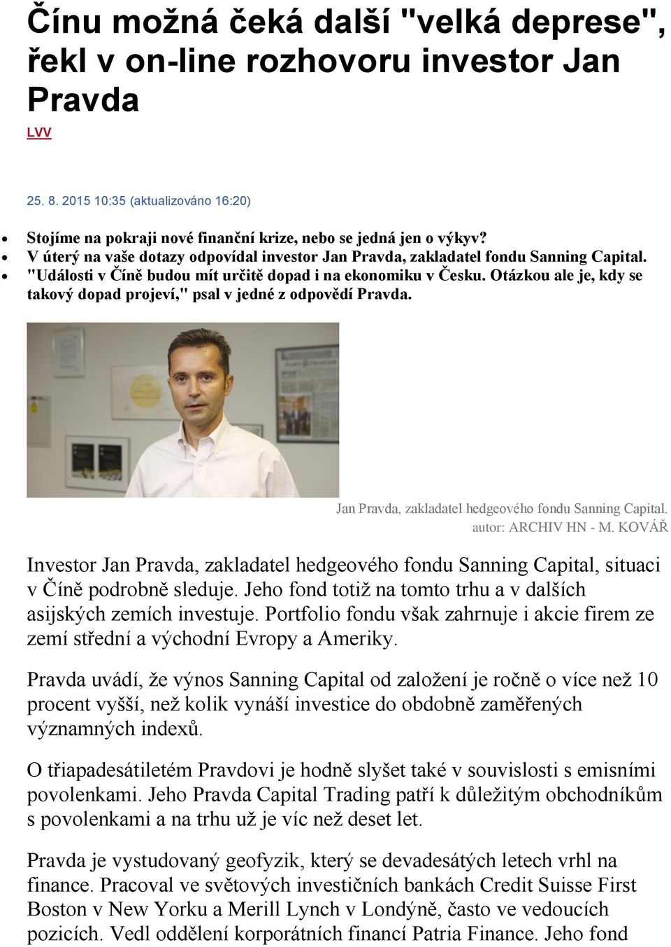 Otázkou ale je, kdy se takový dopad projeví," psal v jedné z odpovědí Pravda. Jan Pravda, zakladatel hedgeového fondu Sanning Capital. autor: ARCHIV HN - M.