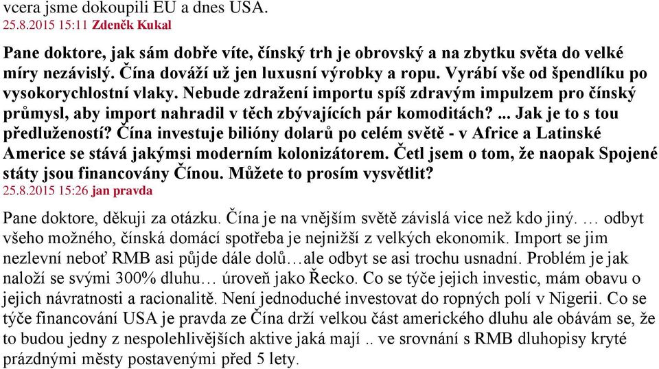 Nebude zdražení importu spíš zdravým impulzem pro čínský průmysl, aby import nahradil v těch zbývajících pár komoditách?... Jak je to s tou předlužeností?