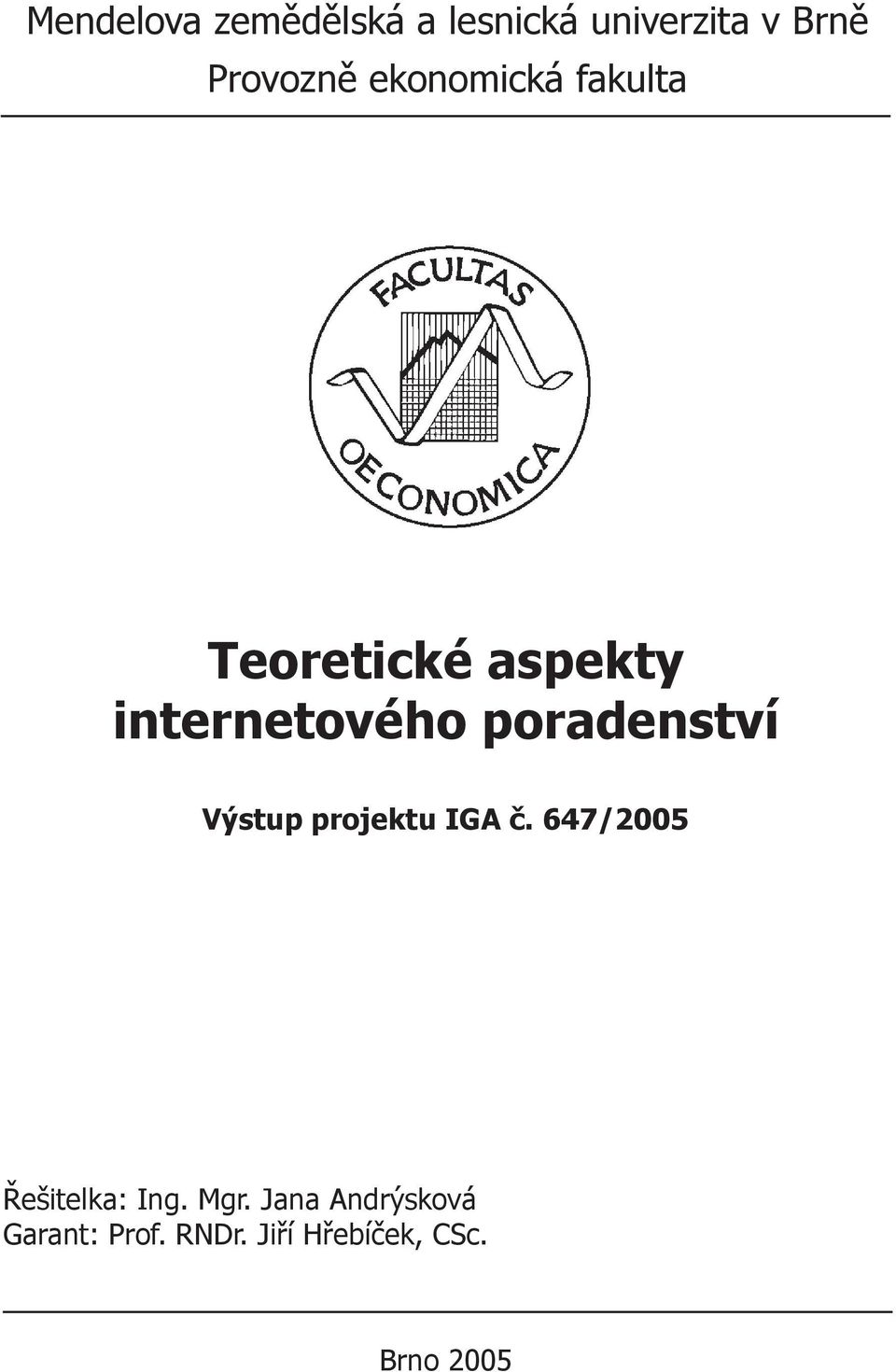 poradenství Výstup projektu IGA č. 647/2005 Řešitelka: Ing.