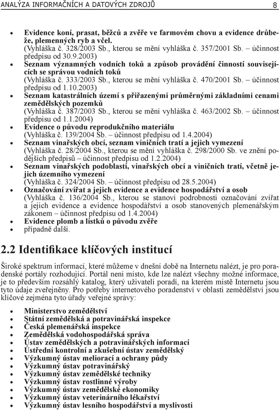 470/2001 Sb. účinnost předpisu od 1.10.2003) Seznam katastrálních území s přiřazenými průměrnými základními cenami zemědělských pozemků (Vyhláška č. 387/2003 Sb., kterou se mění vyhláška č.