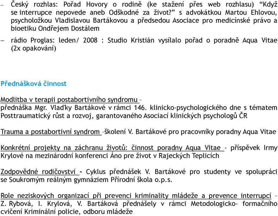 poradně Aqua Vitae (2x opakování) Přednášková činnost Modlitba v terapii postabortivního syndromu přednáška Mgr. Vlaďky Bartákové v rámci 146.