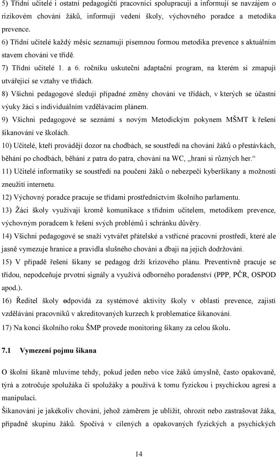 ročníku uskuteční adaptační program, na kterém si zmapují utvářející se vztahy ve třídách.