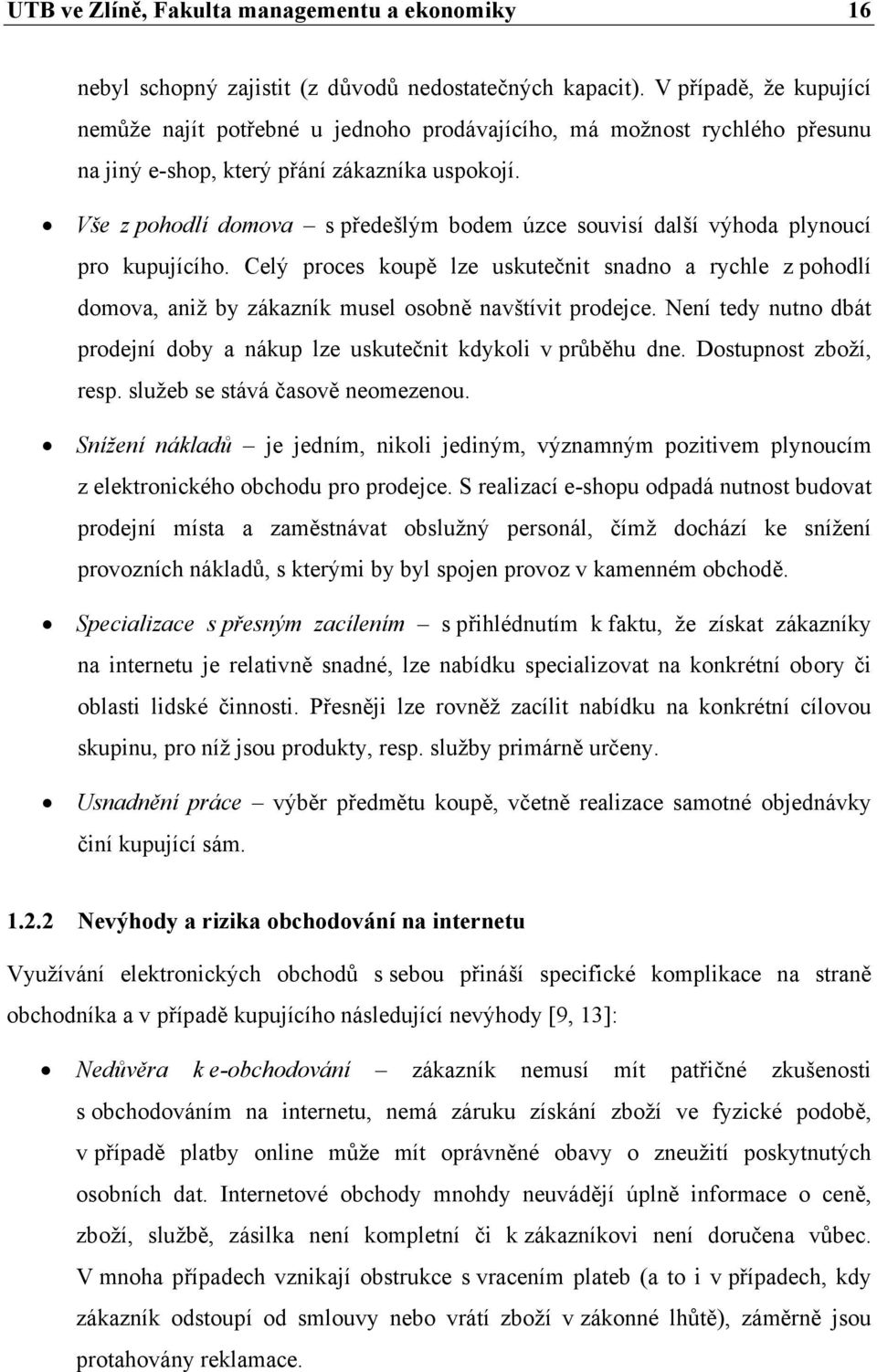 Vše z pohodlí domova s předešlým bodem úzce souvisí další výhoda plynoucí pro kupujícího.