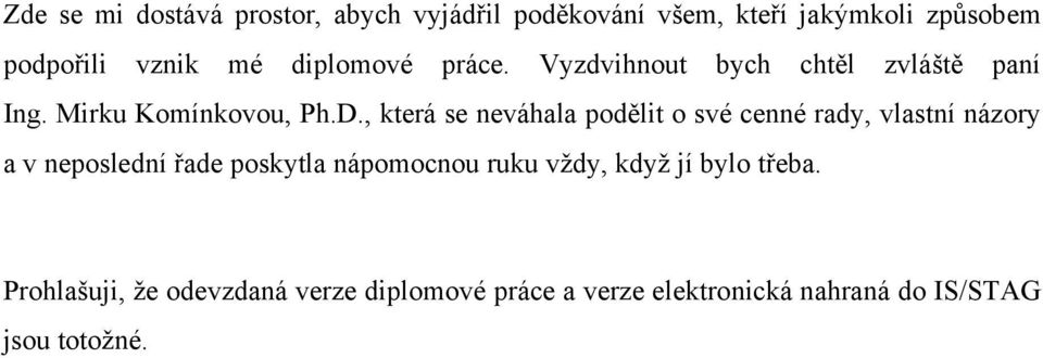 , která se neváhala podělit o své cenné rady, vlastní názory a v neposlední řade poskytla nápomocnou