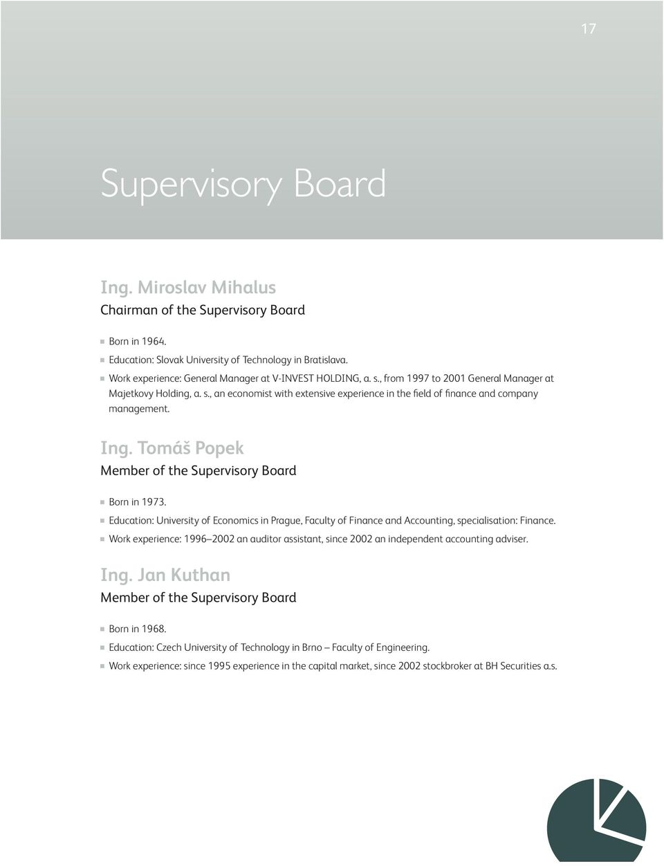 Ing. Tomáš Popek Member of the Supervisory Board Born in 1973. Education: University of Economics in Prague, Faculty of Finance and Accounting, specialisation: Finance.