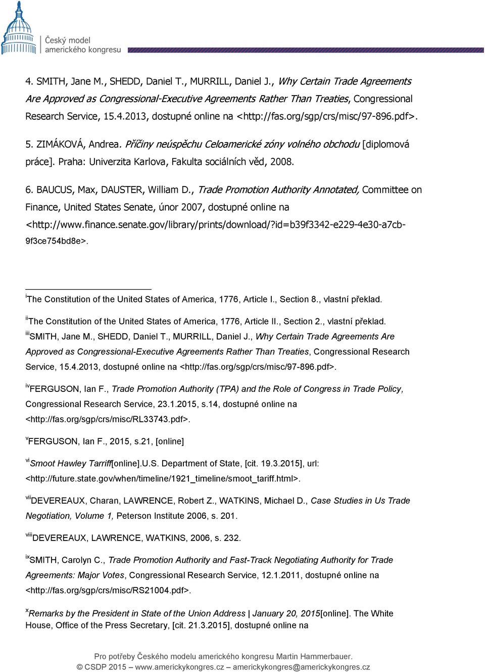 BAUCUS, Max, DAUSTER, William D., Trade Promotion Authority Annotated, Committee on Finance, United States Senate, únor 2007, dostupné online na <http://www.finance.senate.