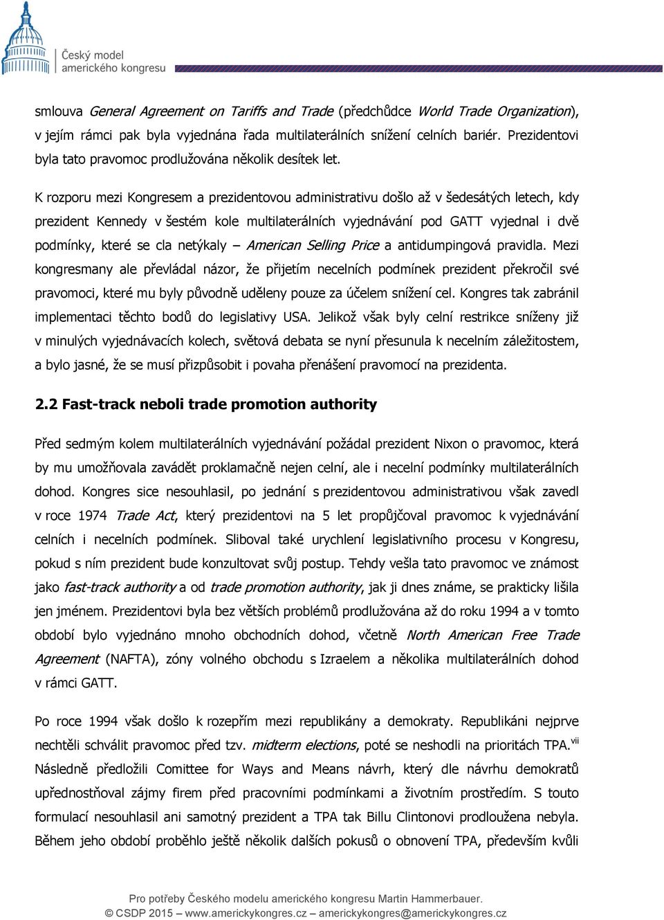 K rozporu mezi Kongresem a prezidentovou administrativu došlo až v šedesátých letech, kdy prezident Kennedy v šestém kole multilaterálních vyjednávání pod GATT vyjednal i dvě podmínky, které se cla