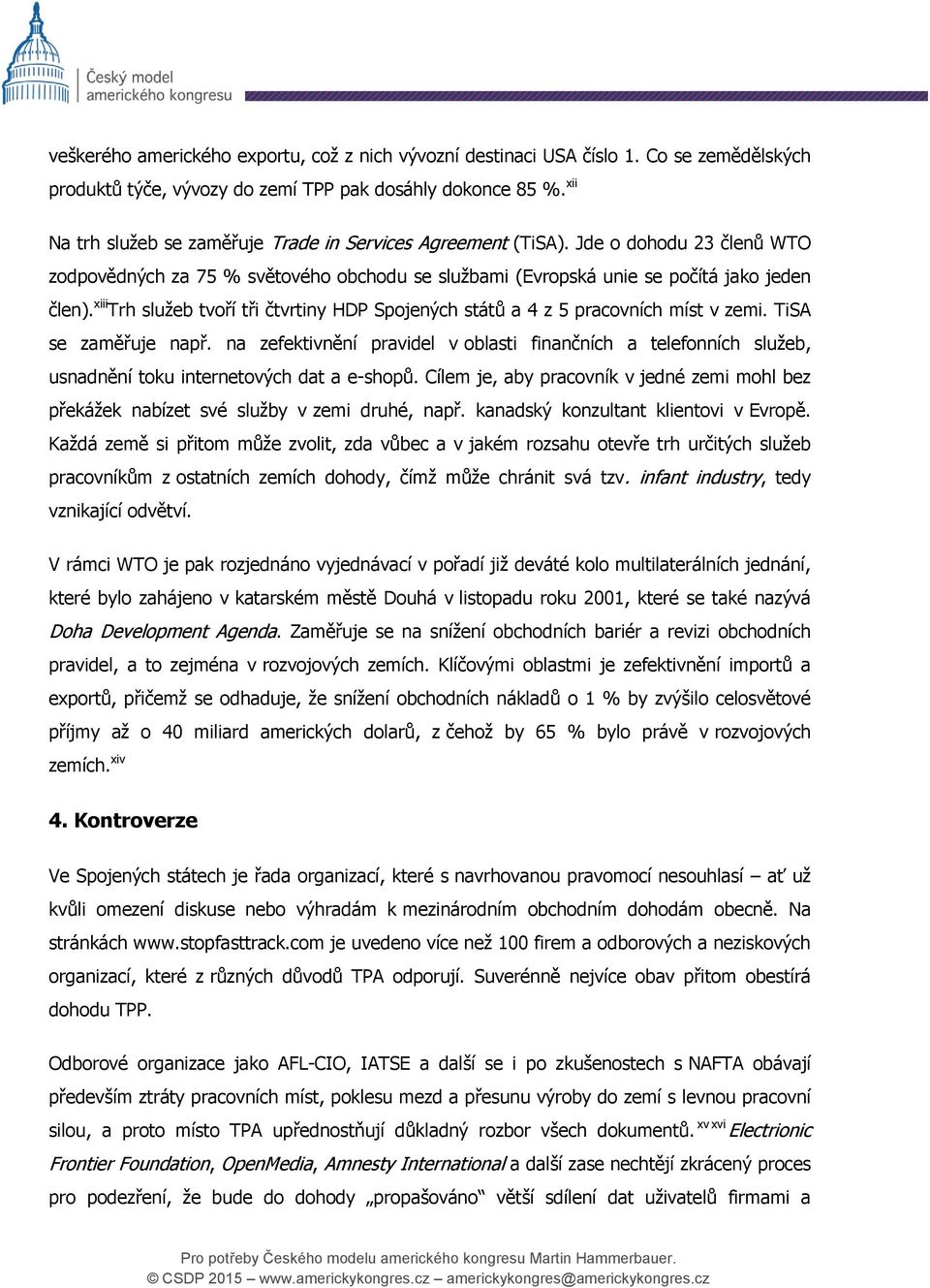 xiii Trh služeb tvoří tři čtvrtiny HDP Spojených států a 4 z 5 pracovních míst v zemi. TiSA se zaměřuje např.