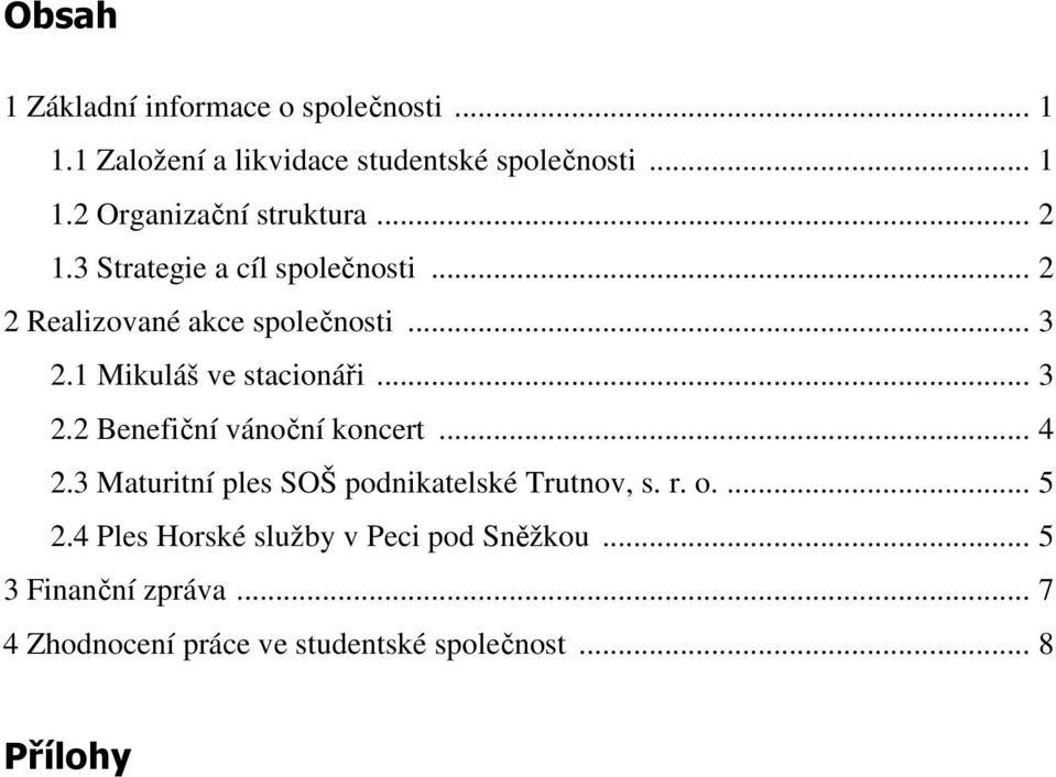 .. 4 2.3 Maturitní ples SOŠ podnikatelské Trutnov, s. r. o.... 5 2.4 Ples Horské služby v Peci pod Sněžkou.