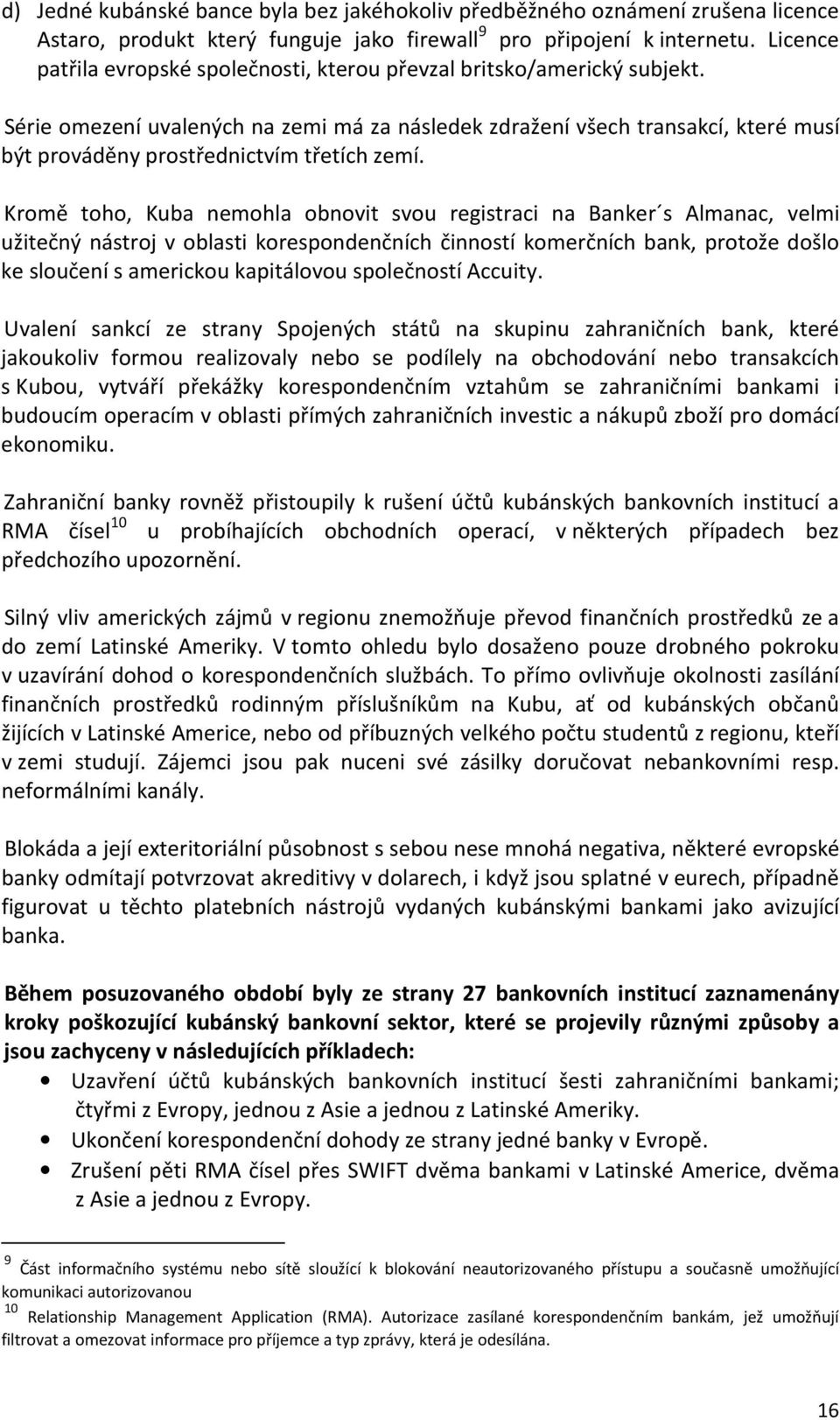 Série omezení uvalených na zemi má za následek zdražení všech transakcí, které musí být prováděny prostřednictvím třetích zemí.