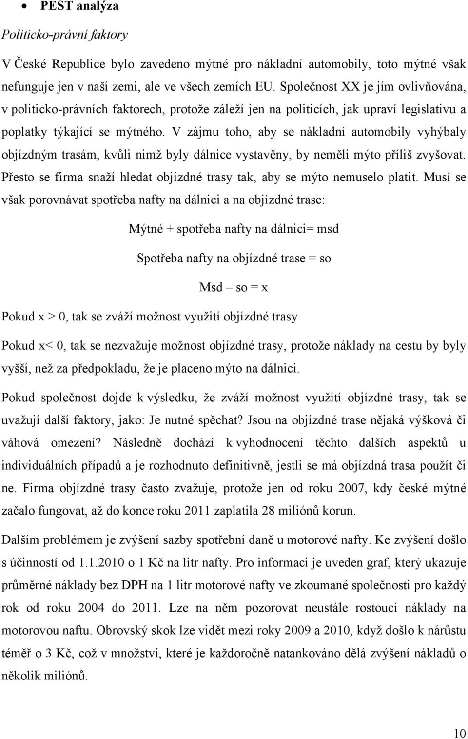 V zájmu toho, aby se nákladní automobily vyhýbaly objízdným trasám, kvůli nimž byly dálnice vystavěny, by neměli mýto příliš zvyšovat.