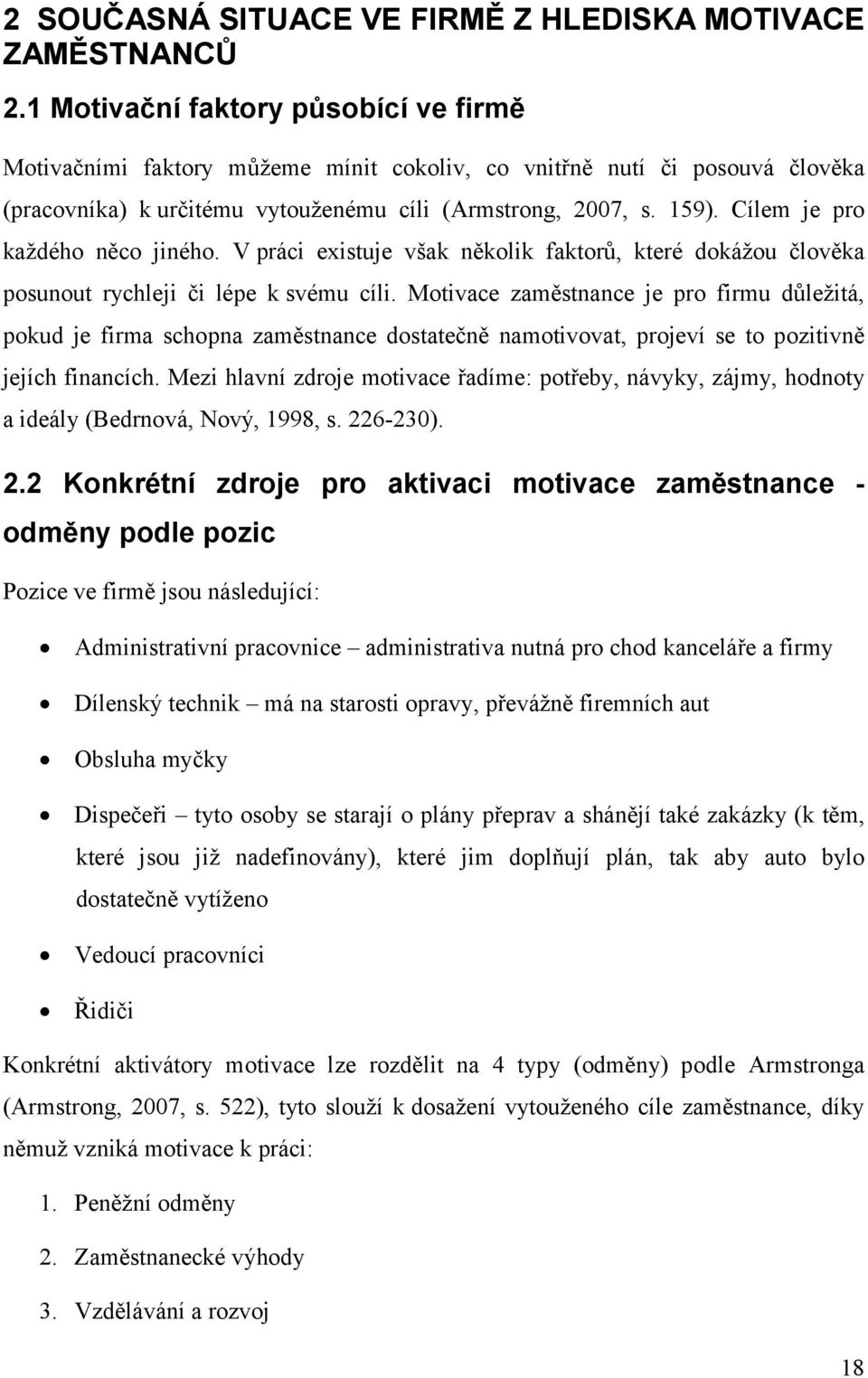 Cílem je pro každého něco jiného. V práci existuje však několik faktorů, které dokážou člověka posunout rychleji či lépe k svému cíli.