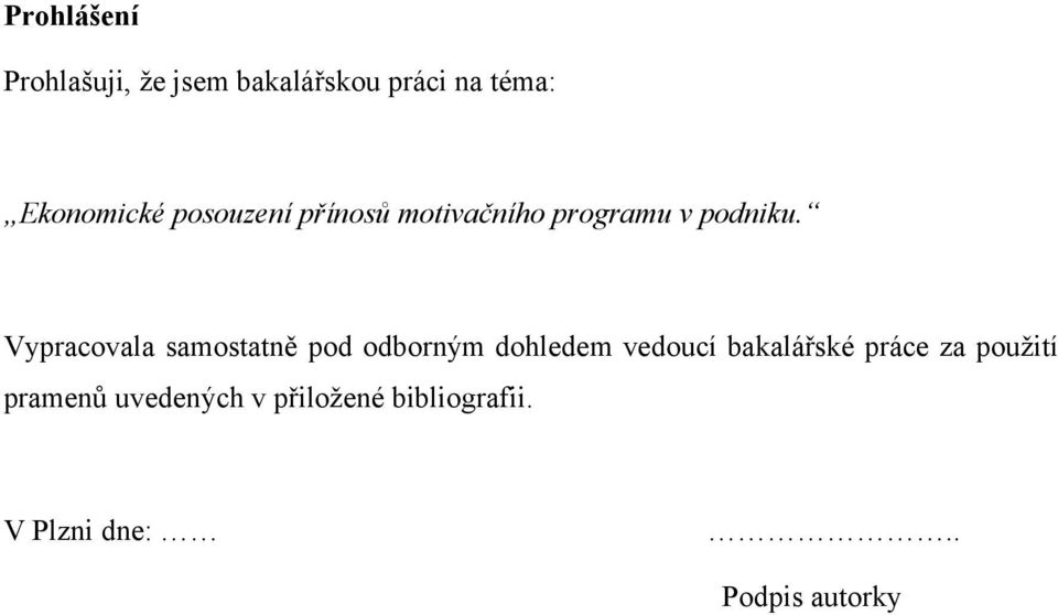 Vypracovala samostatně pod odborným dohledem vedoucí bakalářské