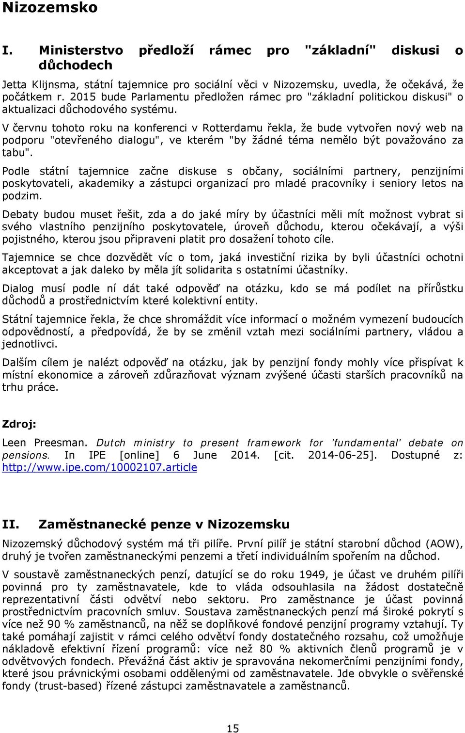 V červnu tohoto roku na konferenci v Rotterdamu řekla, že bude vytvořen nový web na podporu "otevřeného dialogu", ve kterém "by žádné téma nemělo být považováno za tabu".