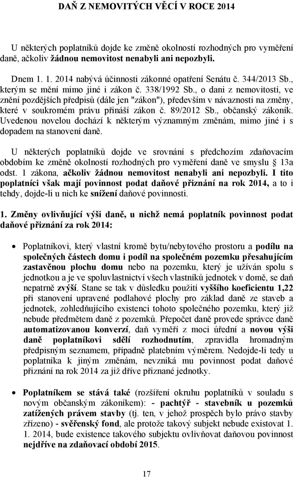 , o dani z nemovitostí, ve znění pozdějších předpisů (dále jen "zákon"), především v návaznosti na změny, které v soukromém právu přináší zákon č. 89/2012 Sb., občanský zákoník.