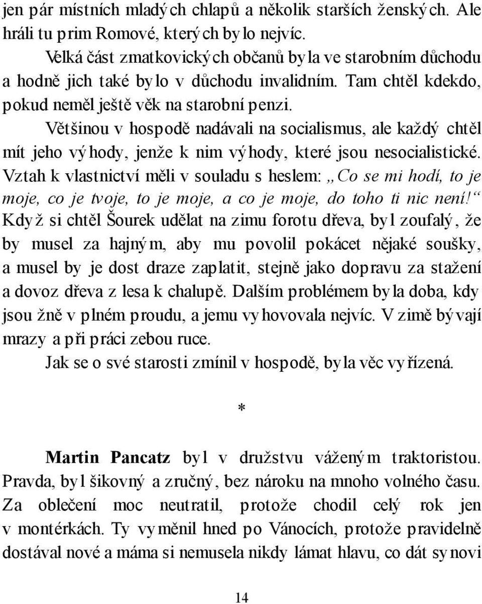 Většinou v hospodě nadávali na socialismus, ale každý chtěl mít jeho výhody, jenže k nim výhody, které jsou nesocialistické.