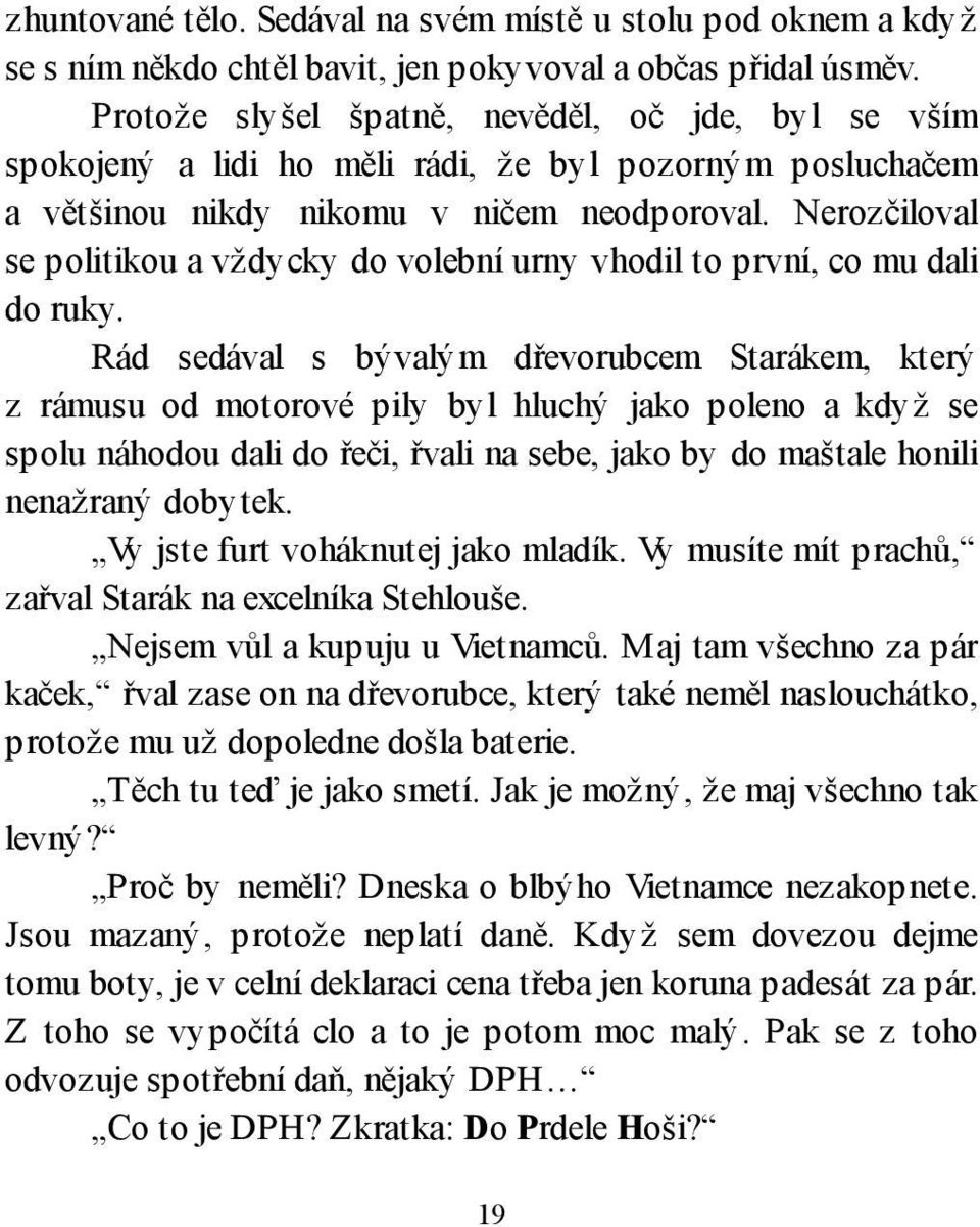 Nerozčiloval se politikou a vždycky do volební urny vhodil to první, co mu dali do ruky.