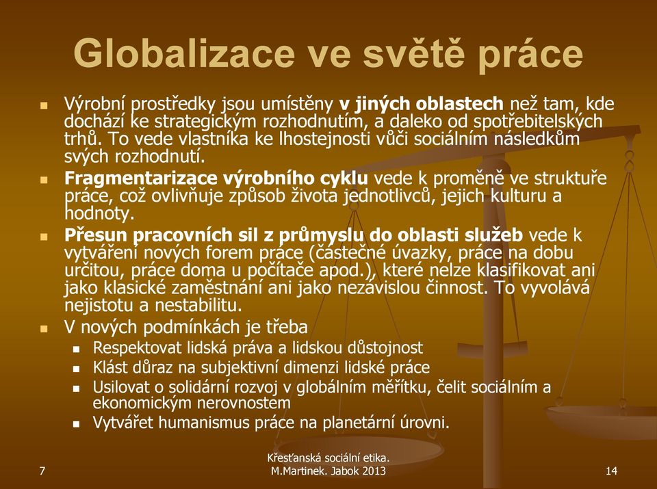 Fragmentarizace výrobního cyklu vede k proměně ve struktuře práce, což ovlivňuje způsob života jednotlivců, jejich kulturu a hodnoty.