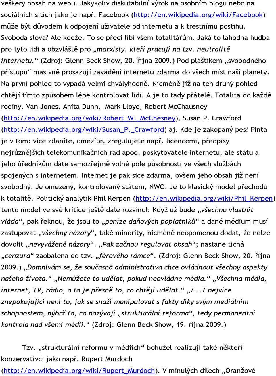 Jaká to lahodná hudba pro tyto lidi a obzvláště pro marxisty, kteří pracují na tzv. neutralitě internetu. (Zdroj: Glenn Beck Show, 20. října 2009.