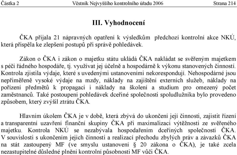 Zákon o ČKA i zákon o majetku státu ukládá ČKA nakládat se svěřeným majetkem s péčí řádného hospodáře, tj. využívat jej účelně a hospodárně k výkonu stanovených činností.