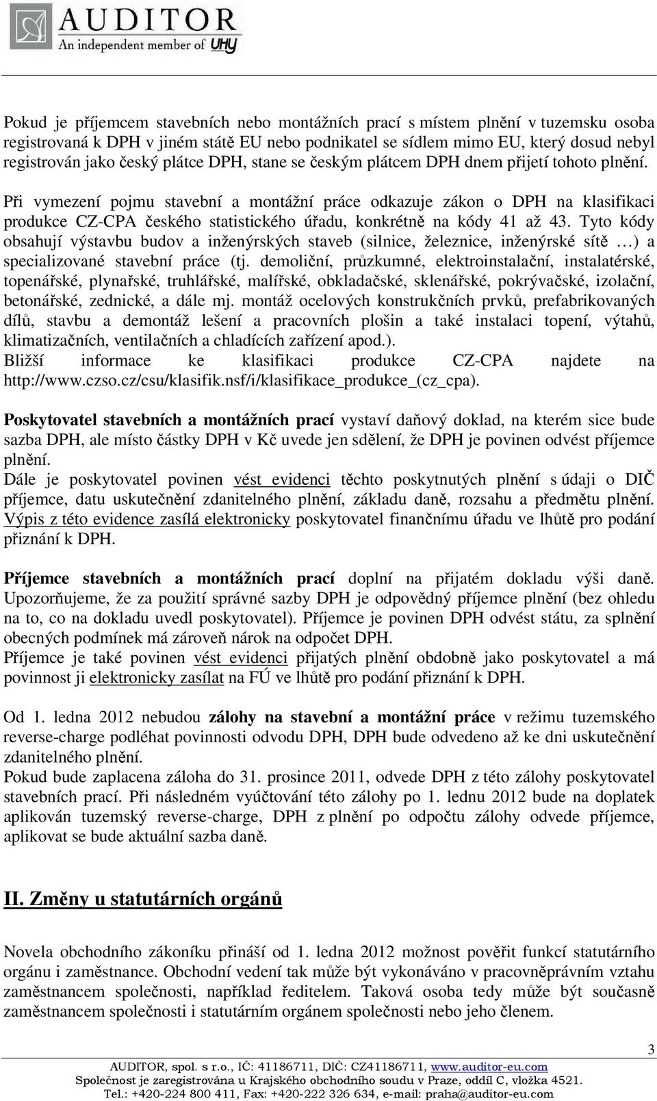 Při vymezení pojmu stavební a montážní práce odkazuje zákon o DPH na klasifikaci produkce CZ-CPA českého statistického úřadu, konkrétně na kódy 41 až 43.