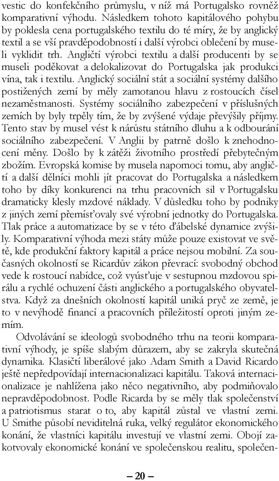 Angličtí výrobci textilu a další producenti by se museli poděkovat a delokalizovat do Portugalska jak produkci vína, tak i textilu.