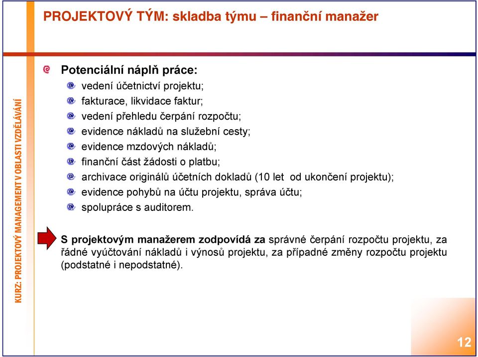 dokladů (10 let od ukončení projektu); evidence pohybů na účtu projektu, správa účtu; spolupráce s auditorem.