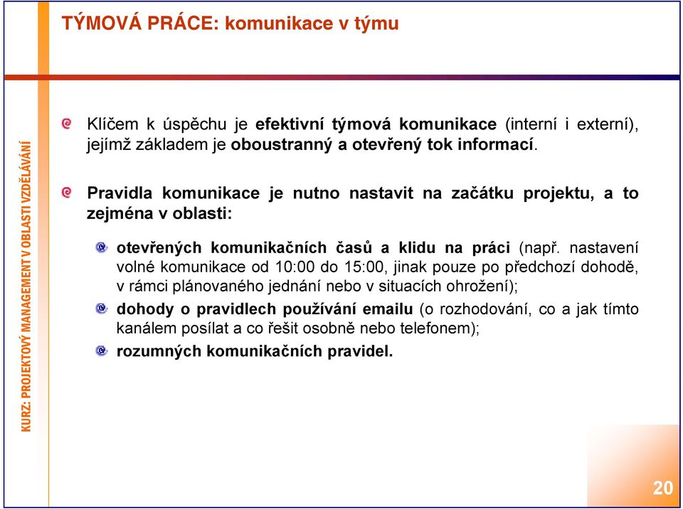 nastavení volné komunikace od 10:00 do 15:00, jinak pouze po předchozí dohodě, v rámci plánovaného jednání nebo v situacích ohrožení); dohody o