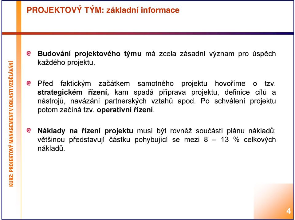 strategickém řízení, kam spadá příprava projektu, definice cílů a nástrojů, navázání partnerských vztahů apod.