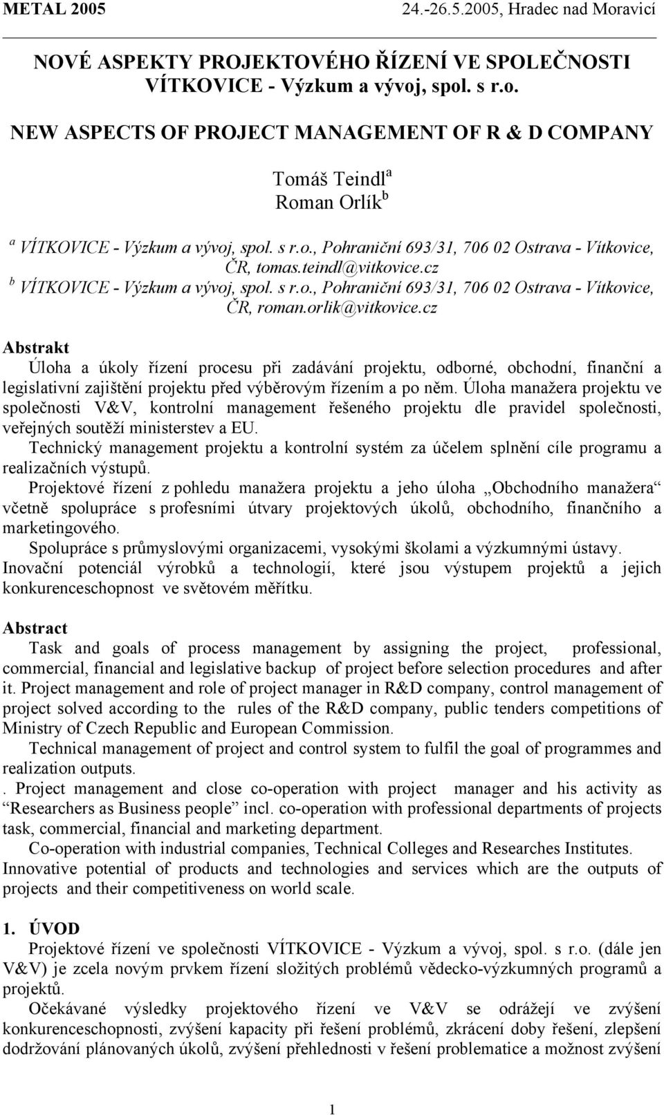 cz Abstrakt Úloha a úkoly řízení procesu při zadávání projektu, odborné, obchodní, finanční a legislativní zajištění projektu před výběrovým řízením a po něm.