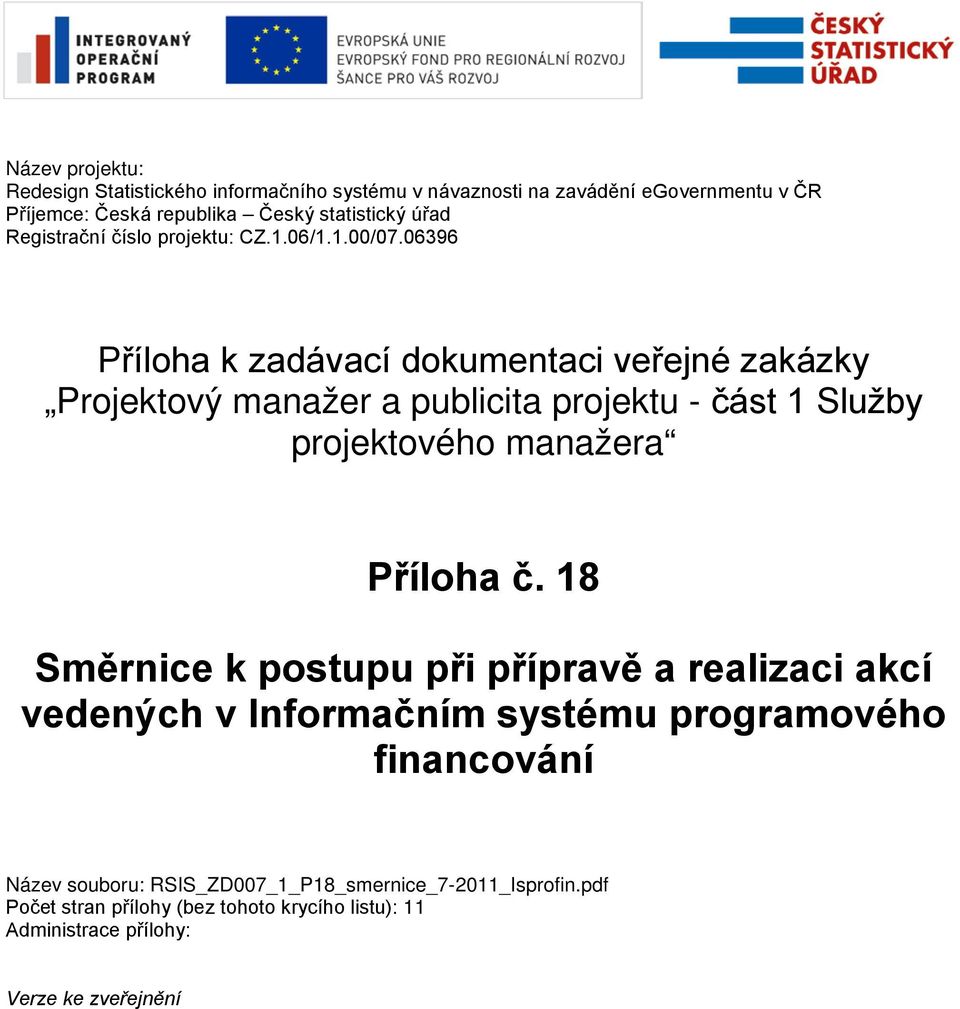 06396 Příloha k zadávací dokumentaci veřejné zakázky Projektový manažer a publicita projektu - část 1 Služby projektového manažera Příloha č.