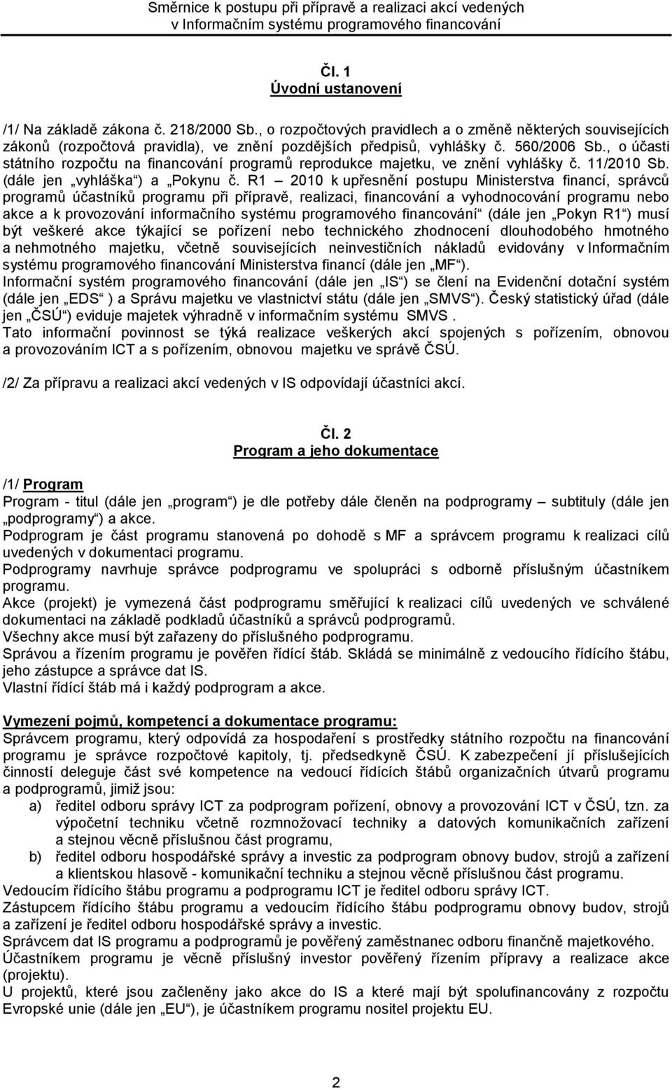 R1 2010 k upřesnění postupu Ministerstva financí, správců programů účastníků programu při přípravě, realizaci, financování a vyhodnocování programu nebo akce a k provozování informačního systému