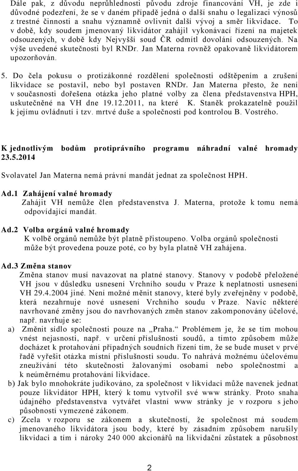 Na výše uvedené skutečnosti byl RNDr. Jan Materna rovněž opakovaně likvidátorem upozorňován. 5.