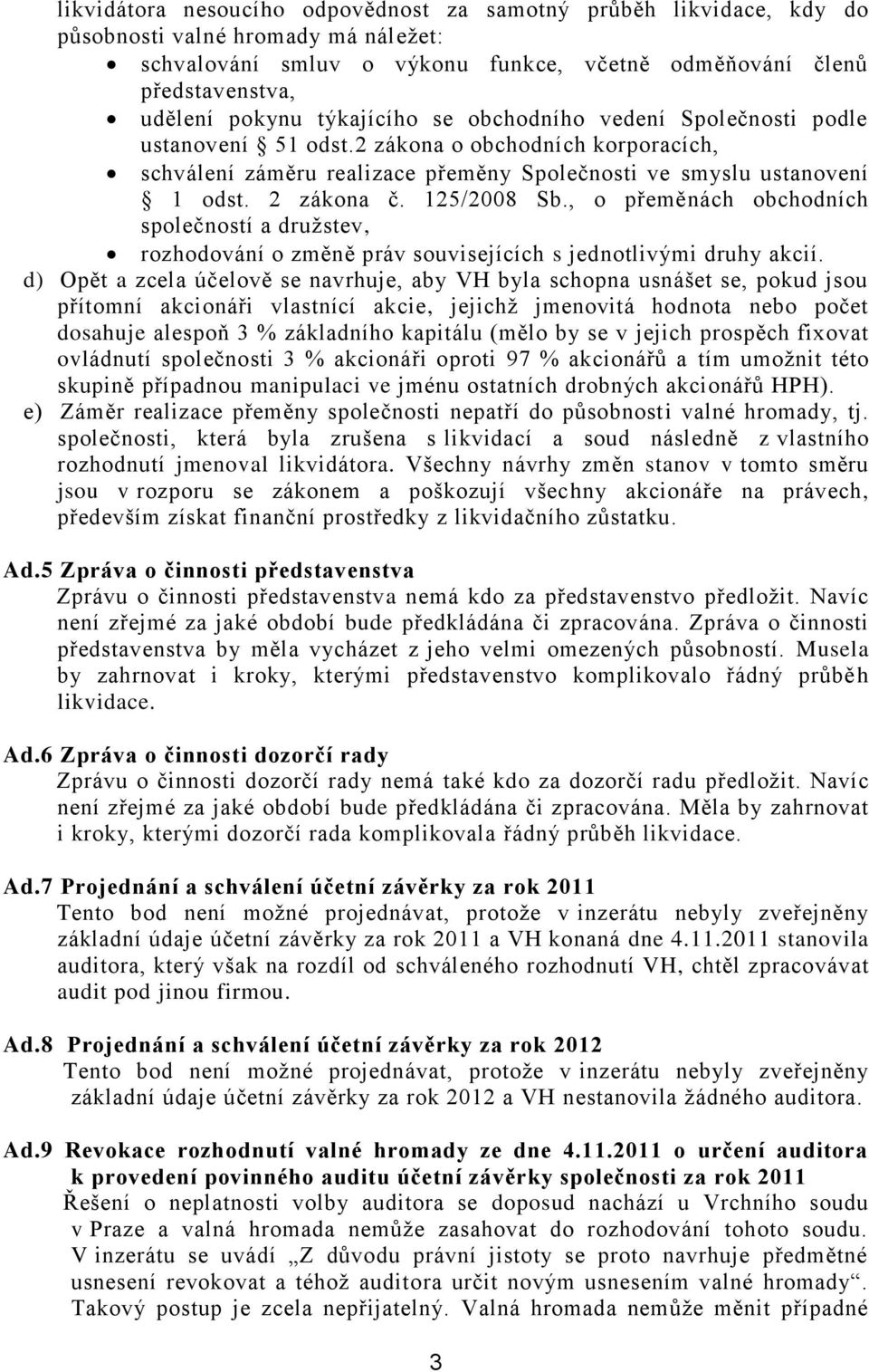 125/2008 Sb., o přeměnách obchodních společností a družstev, rozhodování o změně práv souvisejících s jednotlivými druhy akcií.