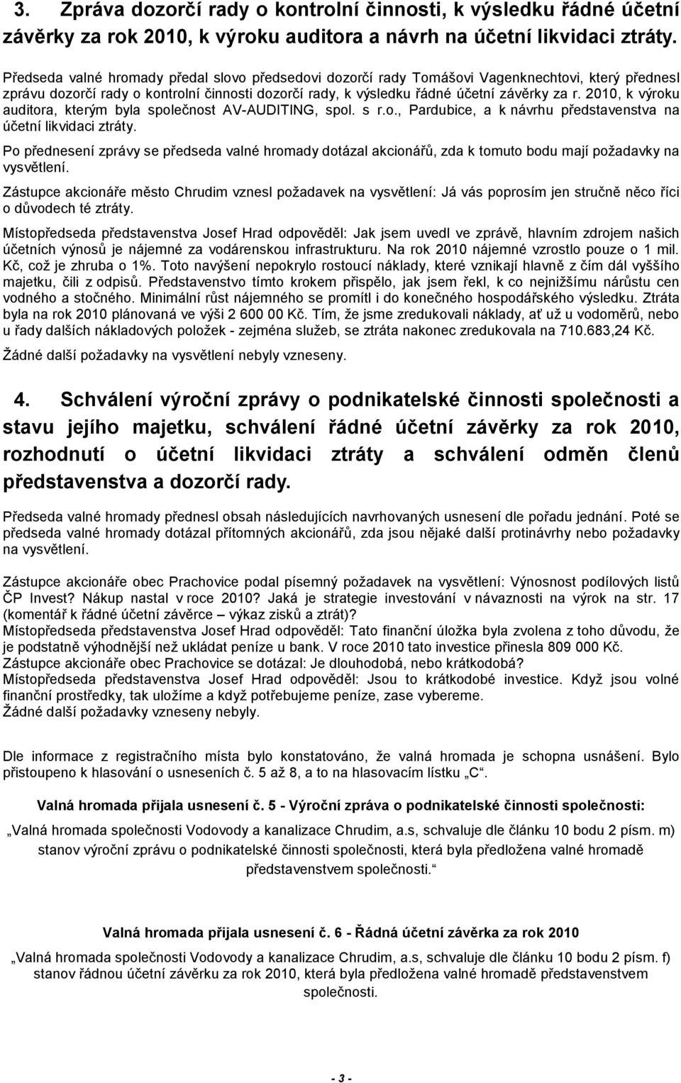 2010, k výroku auditora, kterým byla společnost AV-AUDITING, spol. s r.o., Pardubice, a k návrhu představenstva na účetní likvidaci ztráty.