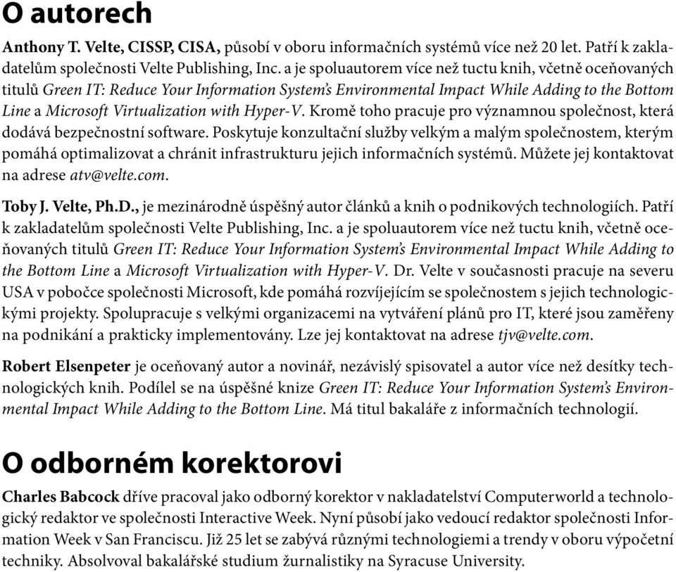 Hyper-V. Kromě toho pracuje pro významnou společnost, která dodává bezpečnostní software.