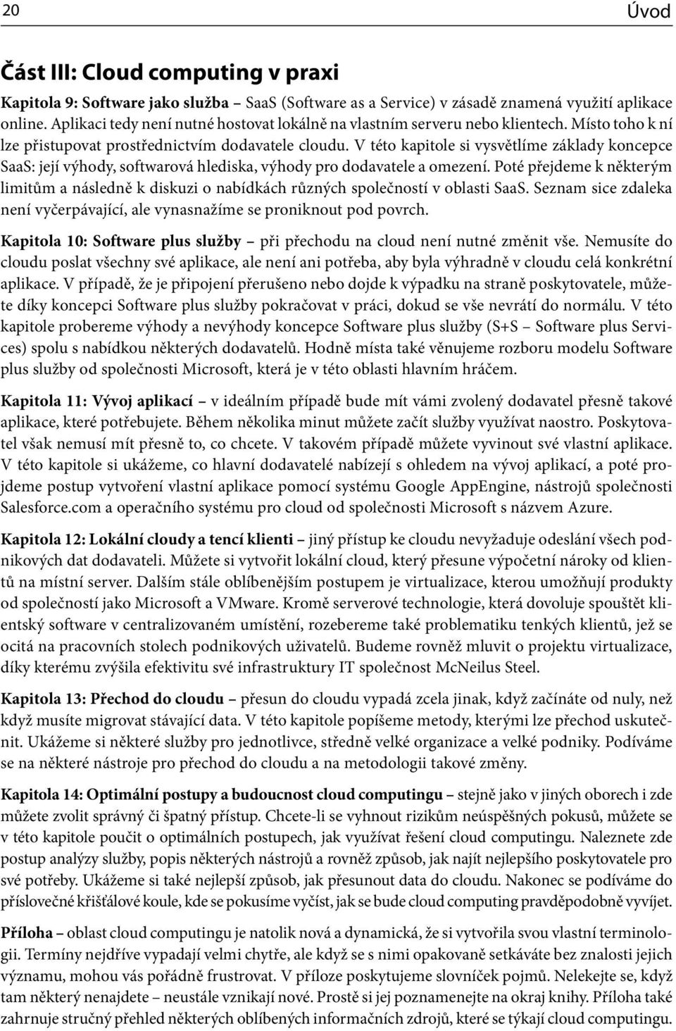 V této kapitole si vysvětlíme základy koncepce SaaS: její výhody, softwarová hlediska, výhody pro dodavatele a omezení.