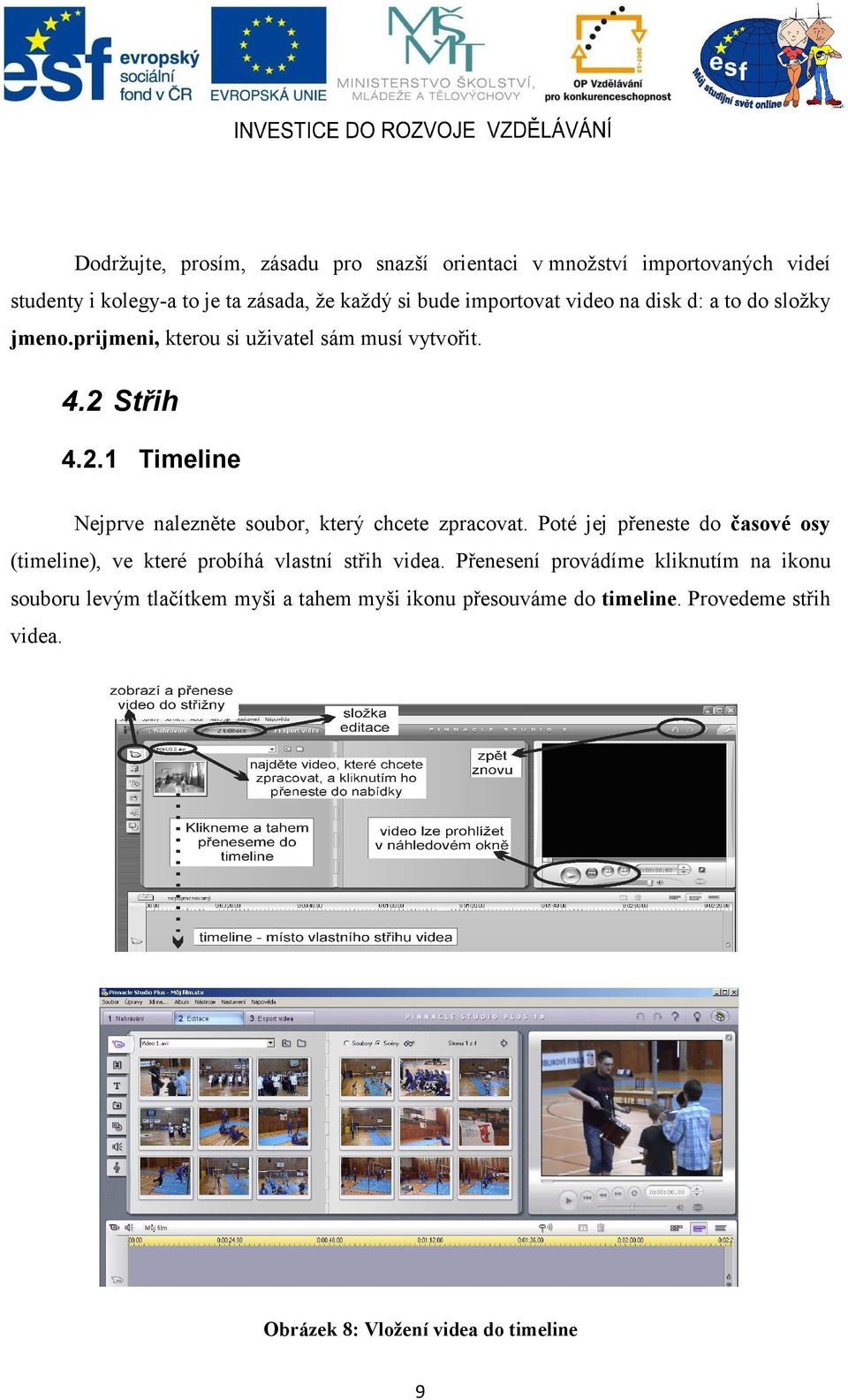 Střih 4.2.1 Timeline Nejprve nalezněte soubor, který chcete zpracovat.