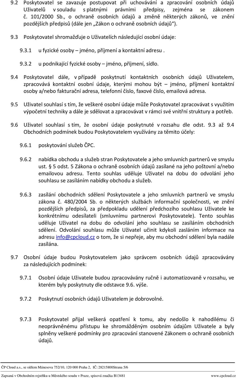 9.3.2 u podnikající fyzické osoby jméno, příjmení, sídlo. 9.