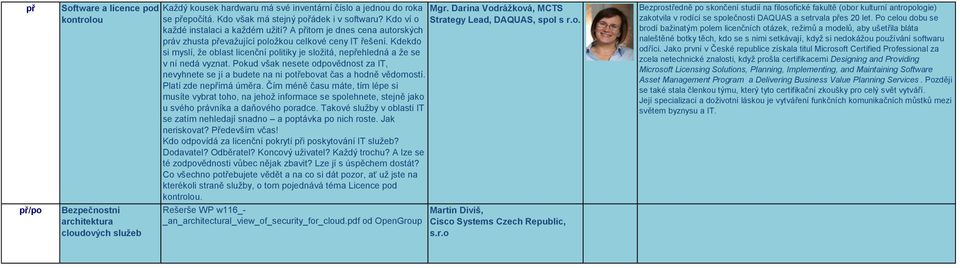 A itom je dnes cena autorských práv zhusta evažující položkou celkové ceny IT řešení. Kdekdo si myslí, že oblast licenční politiky je složitá, neehledná a že se v ní nedá vyznat.