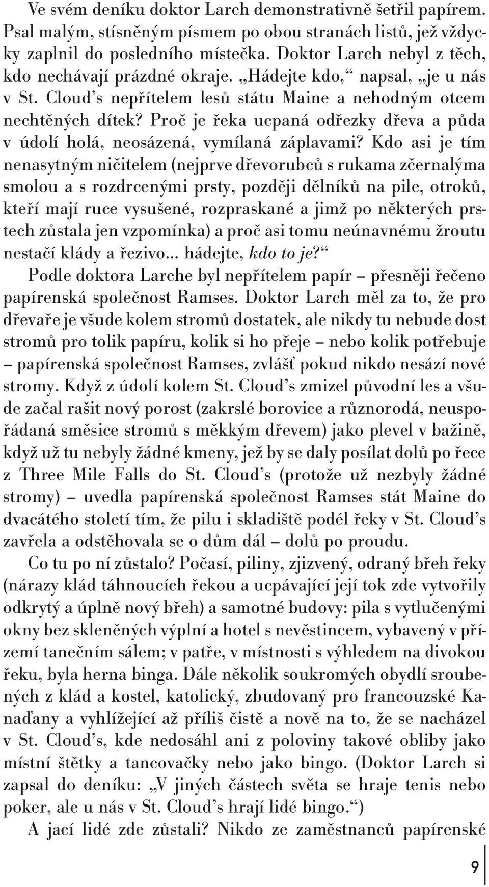 Proč je řeka ucpaná odřezky dřeva a půda v údolí holá,neosázená,vymílaná záplavami?