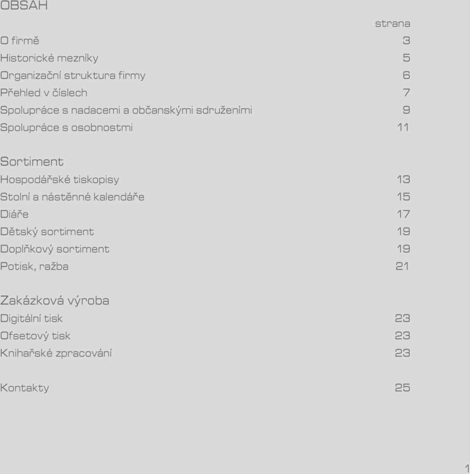 tiskopisy 13 Stolní a nástěnné kalendáře 15 Diáře 17 Dětský sortiment 19 Doplňkový sortiment 19