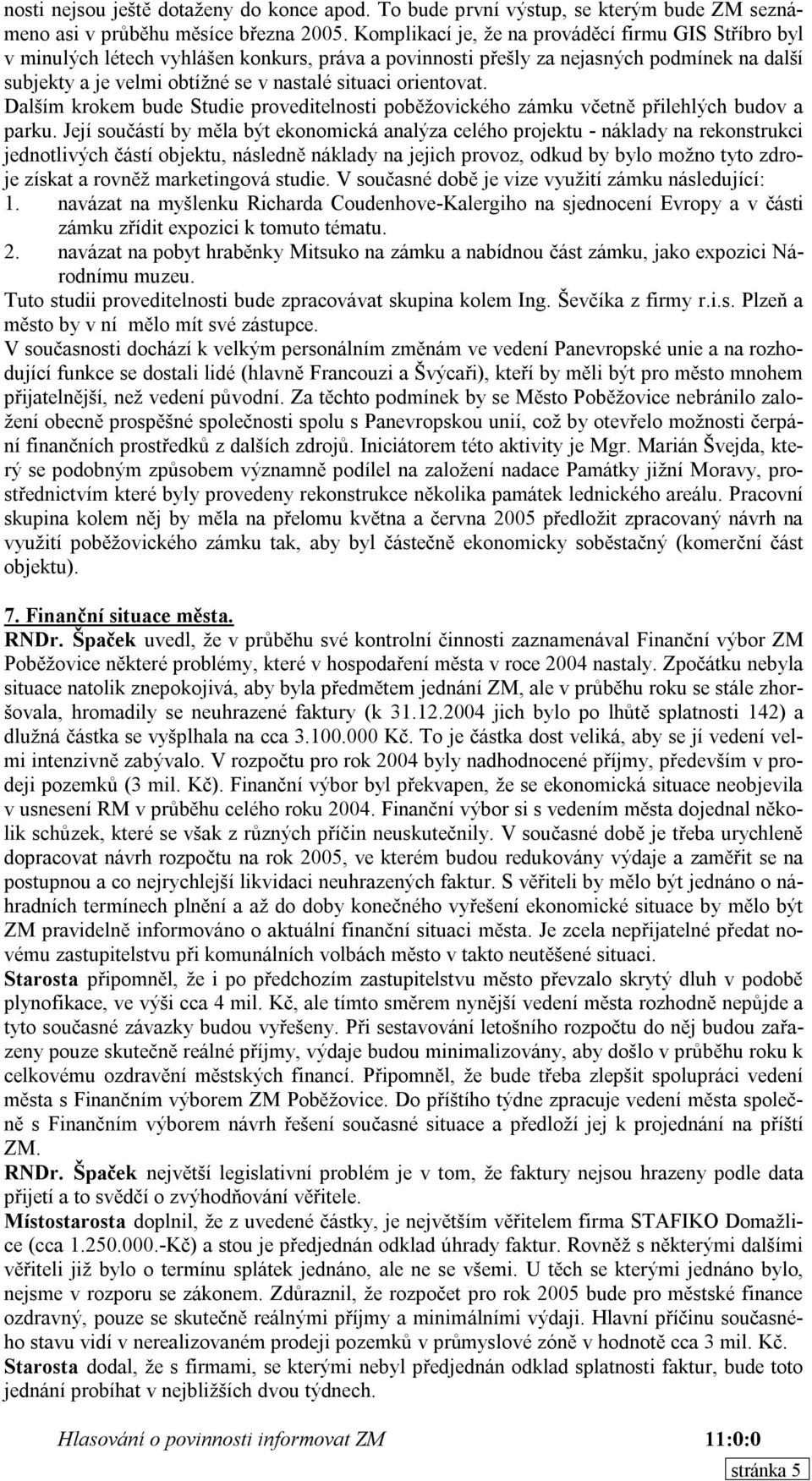 orientovat. Dalším krokem bude Studie proveditelnosti poběžovického zámku včetně přilehlých budov a parku.