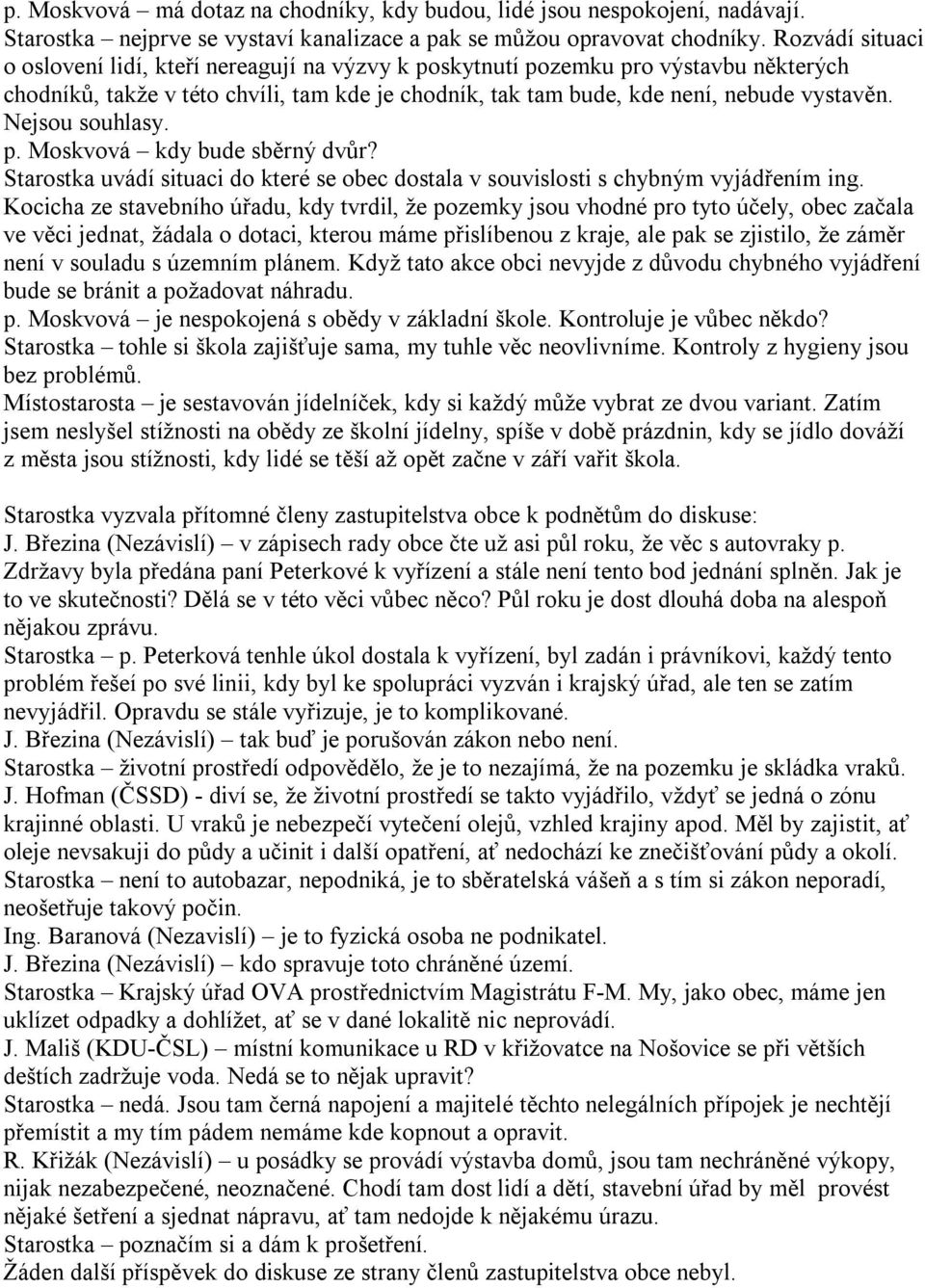 Nejsou souhlasy. p. Moskvová kdy bude sběrný dvůr? Starostka uvádí situaci do které se obec dostala v souvislosti s chybným vyjádřením ing.