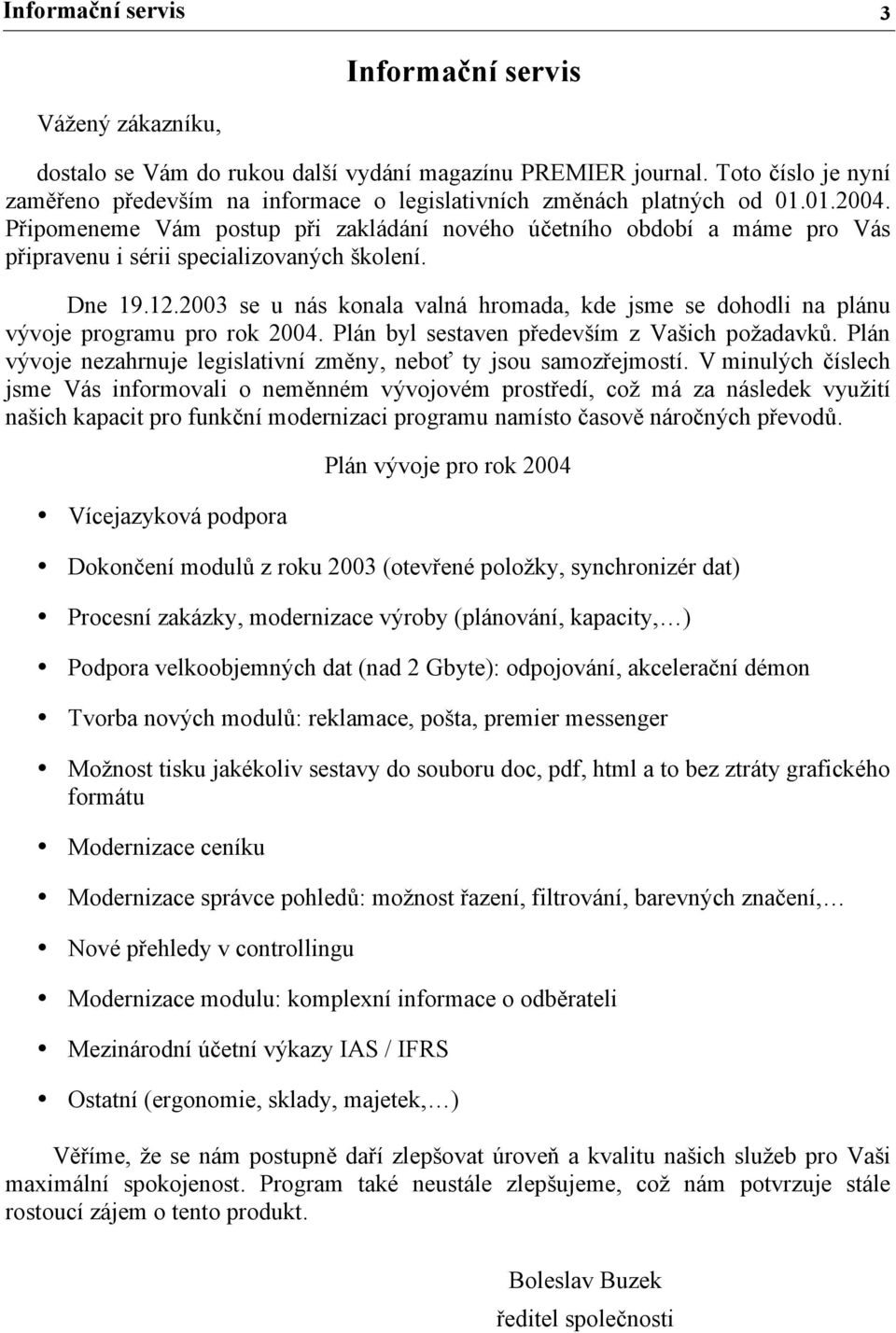 Připomeneme Vám postup při zakládání nového účetního období a máme pro Vás připravenu i sérii specializovaných školení. Dne 19.12.