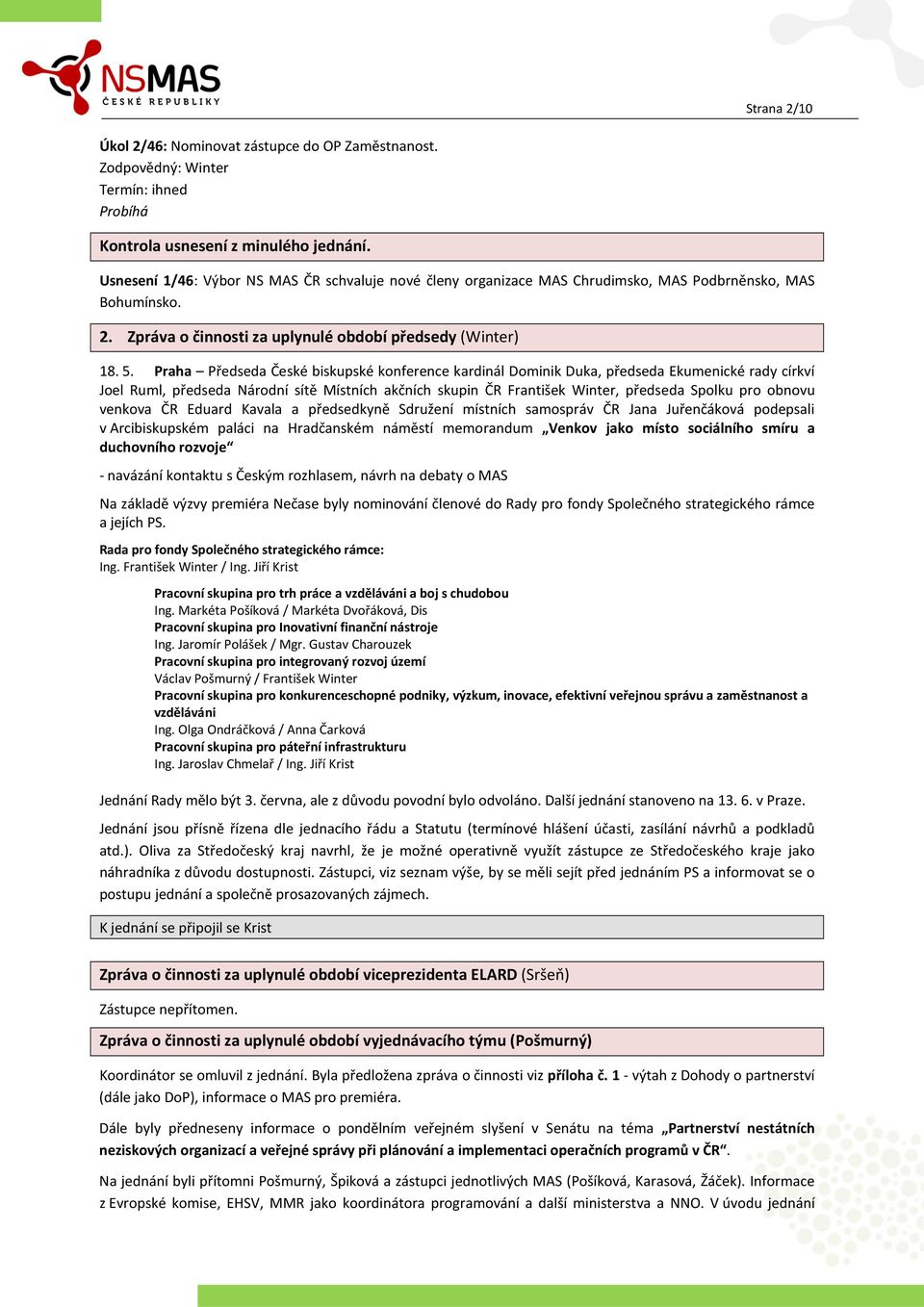 Praha Předseda České biskupské konference kardinál Dominik Duka, předseda Ekumenické rady církví Joel Ruml, předseda Národní sítě Místních akčních skupin ČR František Winter, předseda Spolku pro