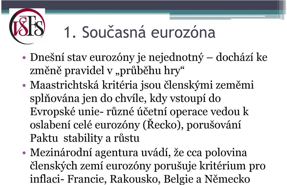 účetní operace vedou k oslabení celé eurozóny (Řecko), porušování Paktu stability a růstu Mezinárodní